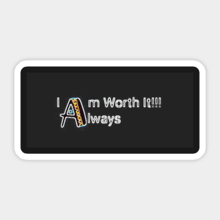 I Am Always Worth It Sticker